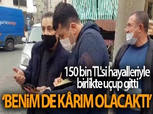150 bin TL'si hayalleriyle birlikte uçup gitti