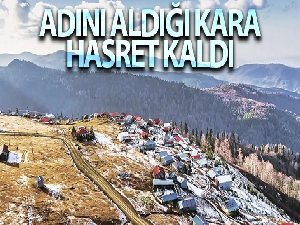 Bin 830 rakımlı yayla adını aldığı kar yağışına hasret kaldı