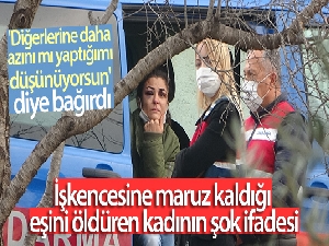 İşkencesine maruz kaldığı eşini öldüren kadının şok ifadesi