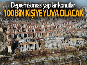 Elazığ'da deprem sonrası yapılan konutlar 100 bin kişiye sıcak yuva olacak