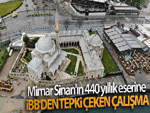 Mimar Sinan'ın 440 yıllık eserine İBB'den tepki çeken çalışma