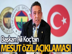 Fenerbahçe Başkanı Koç'tan Mesut Özil açıklaması