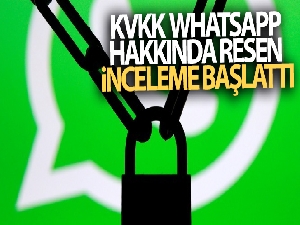 KVKK WhatsApp hakkında resen inceleme başlattı