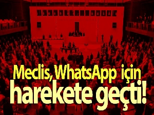 Meclis, WhatsApp için harekete geçti