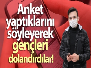 Anket yaptıklarını söyleyerek gençleri dolandırdılar
