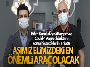 Bilim Kurulu Üyesi Kayıpmaz, Covid-19 aşısı olduktan sonra hissettiklerini anlattı