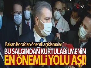 Bakan Koca: 'Bu salgından kurtulabilmenin tek yolu, en önemli yolu aşı'
