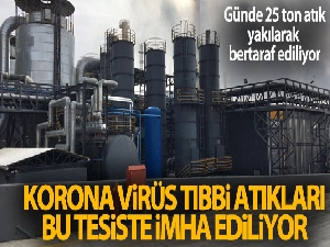 Korona virüs tıbbi atıkları bu tesiste imha ediliyor