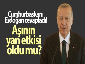 Cumhurbaşkanı Erdoğan cevapladı! Aşının yan etkisi oldu mu?