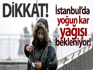 İstanbul'da yoğun kar yağışı bekleniyor!