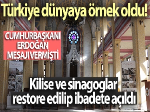 Türkiye dünyaya örnek oldu! Kilise ve sinagoglar restore edilip ibadete açıldı