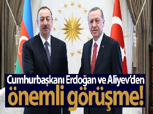 Cumhurbaşkanı Erdoğan, Azerbaycan Cumhurbaşkanı Aliyev ile görüştü