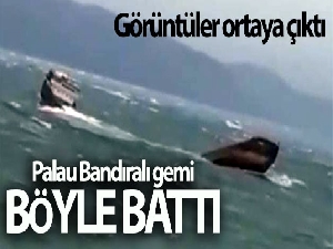 Palau Bandıralı geminin batma anına ilişkin görüntüler ortaya çıktı