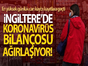 İngiltere'de Covid-19 salgınında en yüksek günlük can kaybı