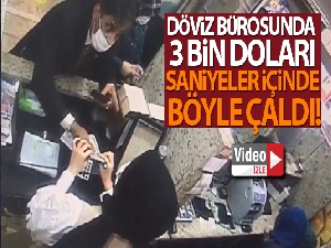 Döviz bürosunda, 3 bin doları saniyeler içinde böyle çaldı