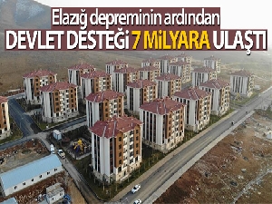 Elazığ depreminin ardından devlet desteği 7 milyara ulaştı