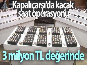 Kapalıçarşı'da kaçak saat operasyonu: 3 milyon TL değerinde saat ele geçirildi