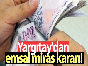 Yargıtay'dan emsal miras kararı