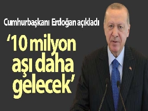 Cumhurbaşkanı Recep Tayyip Erdoğan, Çin'den 10 milyon aşının daha geleceğini açıkladı