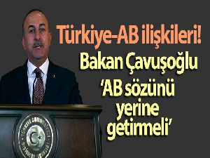 Bakan Çavuşoğlu, 'Vize serbestisi AB'nin sözü, mutlaka hayata geçmeli'