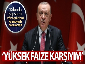 Cumhurbaşkanı Erdoğan: 'Yüksek faize kesinlikle karşıyım'