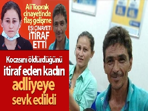 Kocasını öldürdüğünü itiraf eden kadın adliyeye sevk edildi