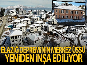 Elazığ depreminin merkez üssü Sivrice yeniden inşa ediliyor