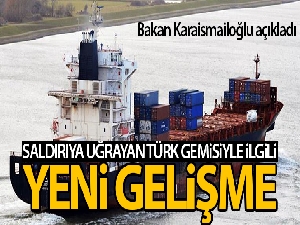 Bakan Karaismailoğlu'ndan korsan saldırısına uğrayan Türk gemisiyle ilgili açıklama