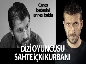 Bursa'da dizi oyuncusu sahte içkiden hayatını kaybetti