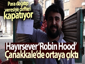 Hayırsever ‘Robin Hood' Çanakkale'de ortaya çıktı
