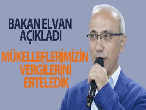 Bakan Elvan: Mükelleflerimizin vergilerini erteledik