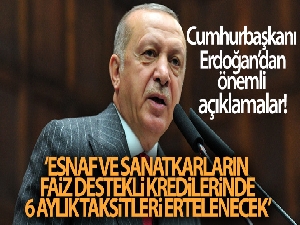 Cumhurbaşkanı Erdoğan: 'Esnaf ve sanatkarların faiz destekli kredilerinde 6 aylık taksitleri ertelenecek'