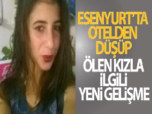 Esenyurt'ta otelden düşüp ölen kızla ilgili yeni gelişme