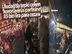 Uludağ'da tepki çeken ‘koronavirüs partisine' 85 bin lira para cezası