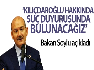 İçişleri Bakanı Soylu: 'Kemal Kılıçdaroğlu hakkında suç duyurusunda bulunacağız'