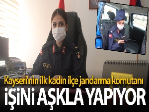Kayseri'nin ilk kadın ilçe jandarma komutanı işini 'Aşkla' yapıyor
