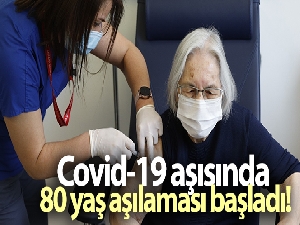 Covid-19 aşısında 80 yaş aşılaması başladı