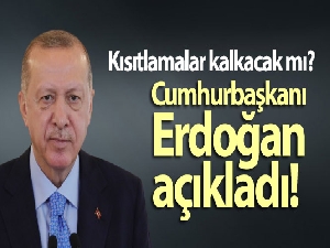 Cumhurbaşkanı Erdoğan kısıtlamalar kalakacak mı sorusunu cevapladı