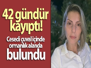 Samsun'da 42 gündür kayıp olan kadının cesedi çuval içinde ormanlık alanda bulundu