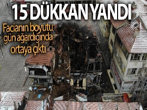 15 dükkanın yandığı olayda facianın boyutu gün ağardığında ortaya çıktı