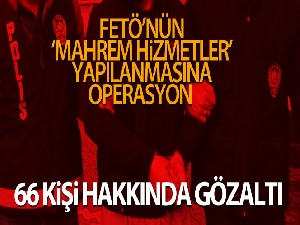 Ankara merkezli 25 ilde FETÖ operasyonu: 66 şüpheli hakkında gözaltı kararı
