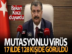 Bakan Koca: 'Ülkemizde mutasyonlu virüs tespit edilen vatandaş sayısı 128'e yükselmiştir'