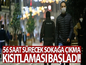 56 saat sürecek sokağa çıkma kısıtlaması başladı!