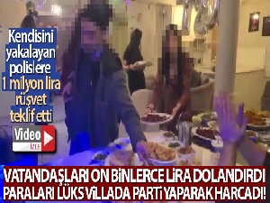 Vatandaşları on binlerce lira dolandırdı, paraları lüks villada parti yaparak harcadı