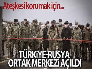 Dağlık Karabağ'da ateşkesi korumak için görev yapacak olan Türkiye-Rusya Ortak Merkezi açıldı