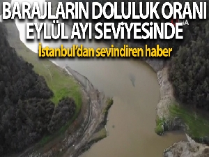 İstanbul barajlarında doluluk oranı Eylül ayı seviyesine yükseldi