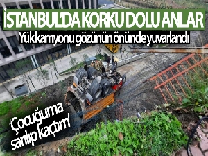 Yük kamyonu gözünün önünde yuvarlandı: “Çocuğuma sarılıp kaçtım”