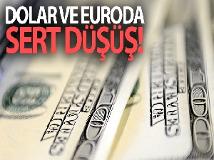 Dolar ve euroda sert düşüş