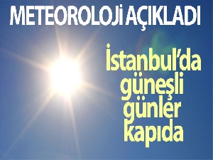Meteoroloji açıkladı: İstanbul'da güneşli günler kapıda