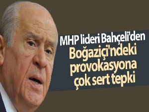 MHP lideri Bahçeli'den Boğaziçi'ndeki provokasyona çok sert tepki